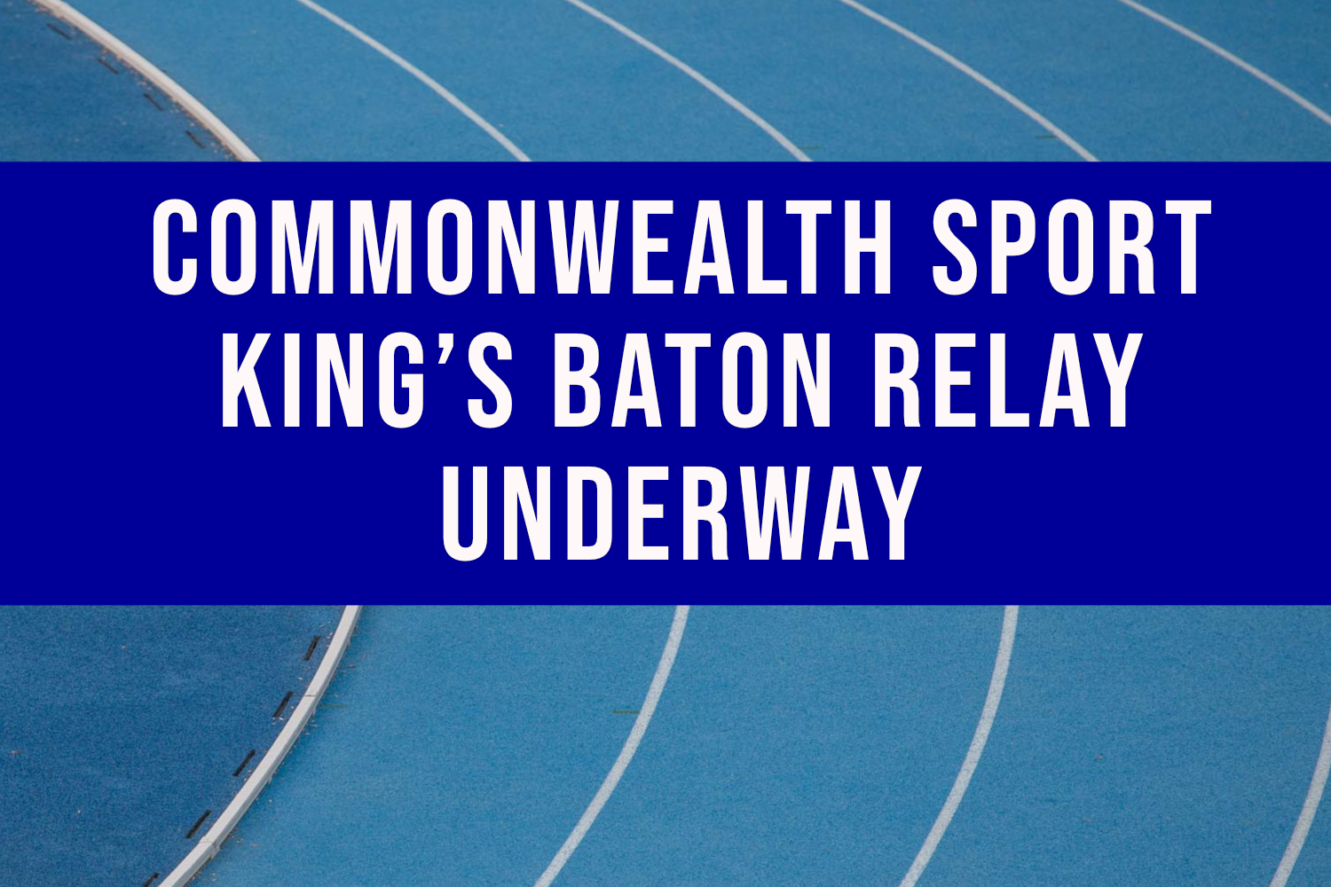 Commonwealth Sport King’s Baton Relay Underway