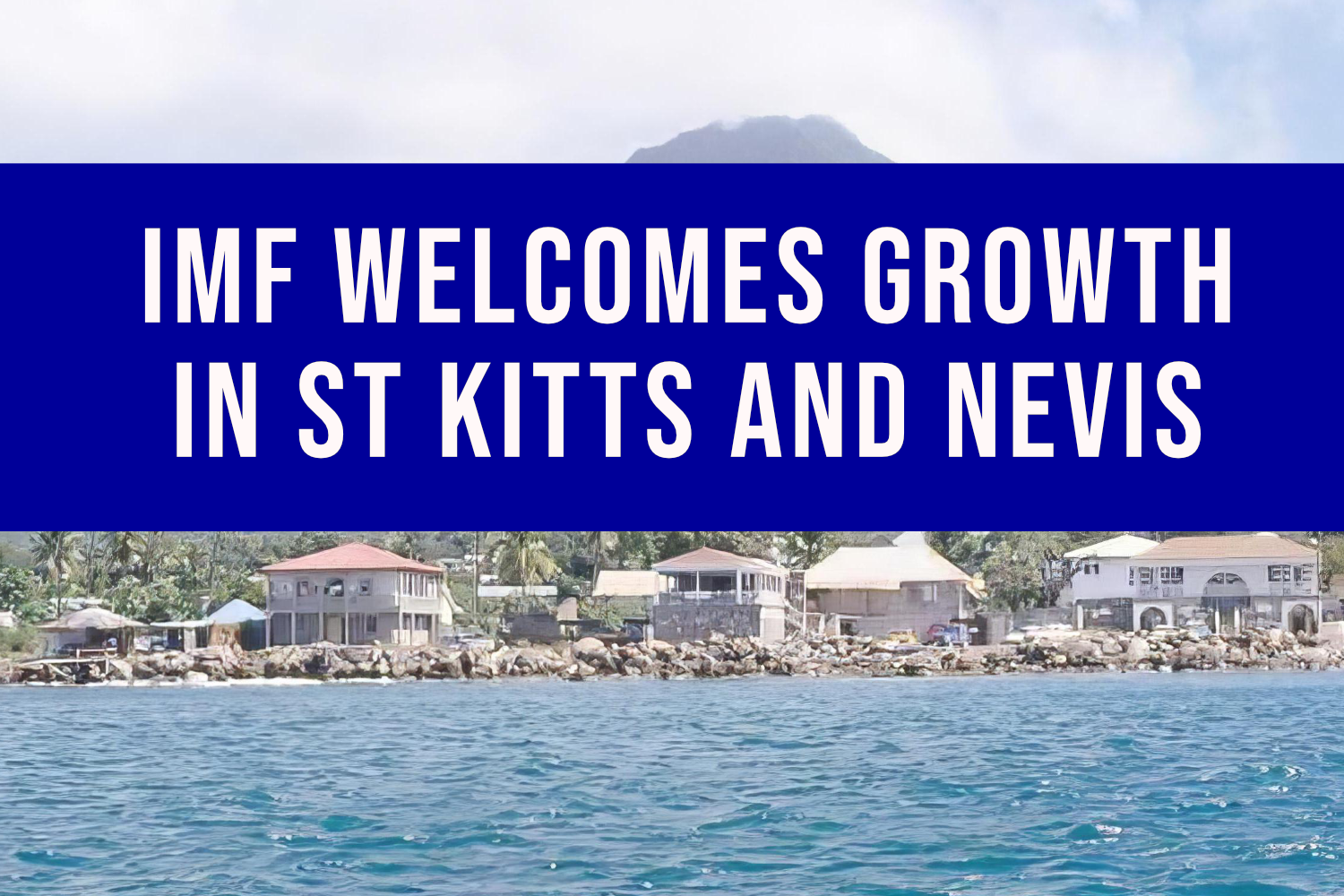 IMF Welcomes Growth In St Kitts and Nevis