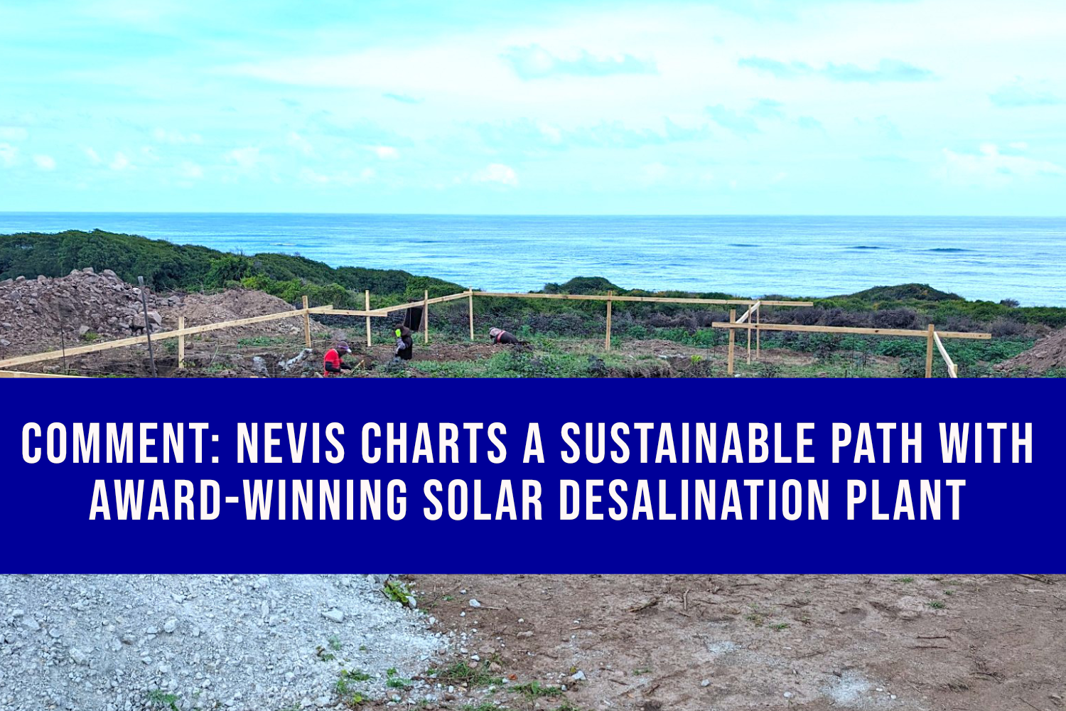 Comment: Nevis Charts a Sustainable Path with Award-Winning Solar Desalination Plant