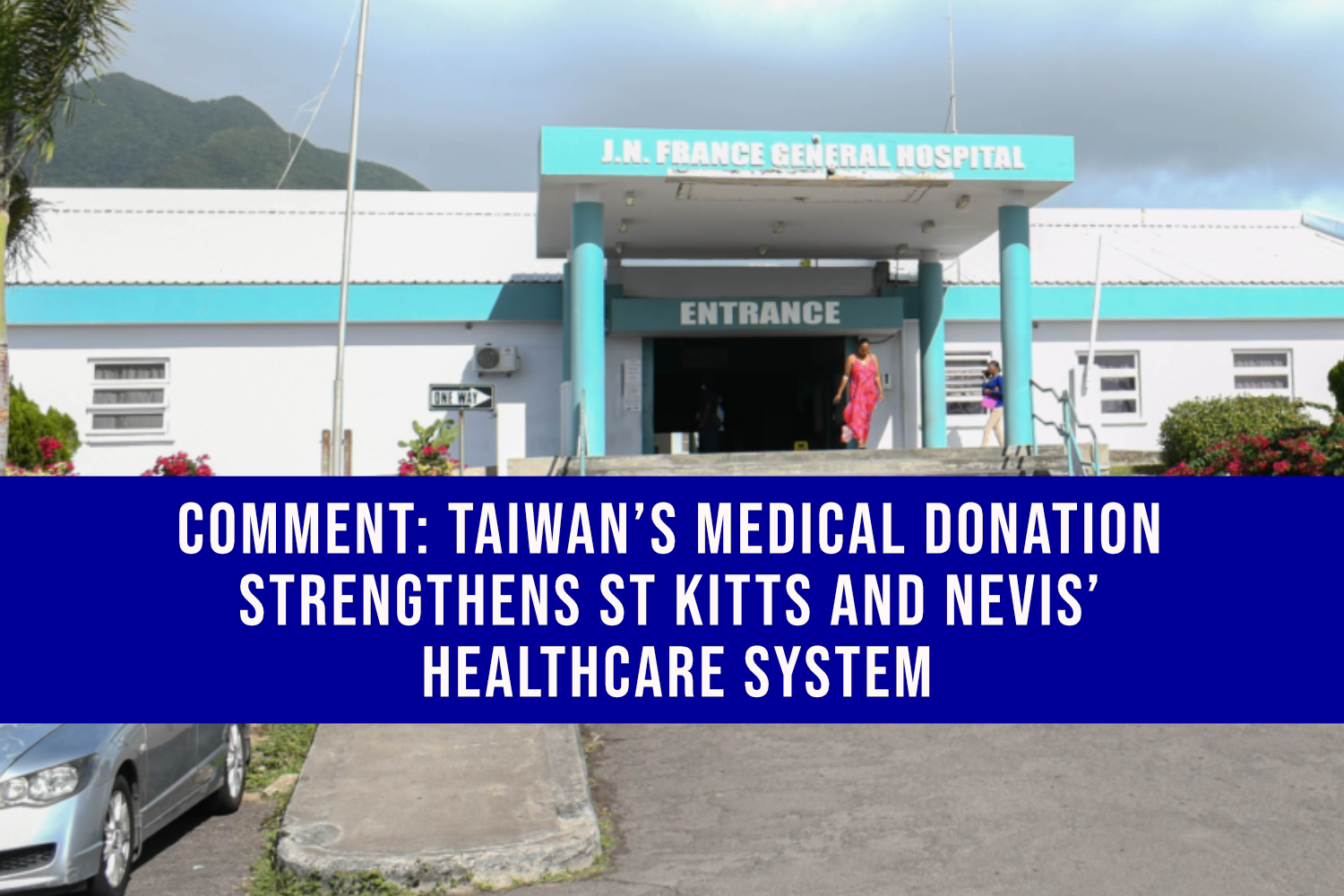 Comment: Taiwan’s Medical Donation Strengthens St Kitts and Nevis’ Healthcare System
