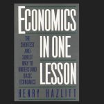 A Review of Henry Hazlitt’s “Economics in One Lesson” by George Reisman